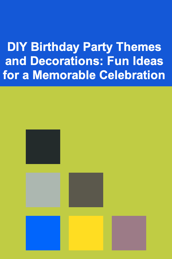 DIY Birthday Party Themes and Decorations: Fun Ideas for a Memorable Celebration
