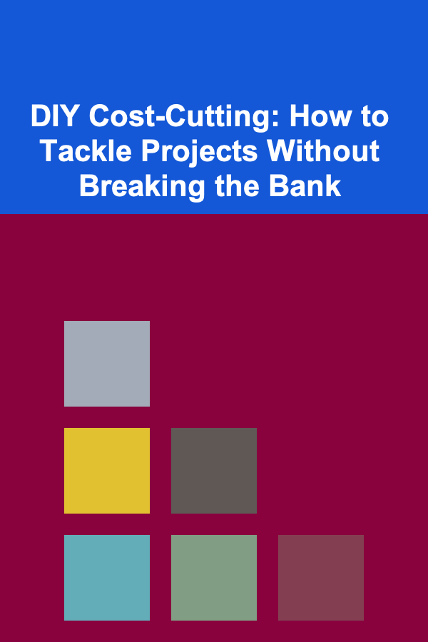DIY Cost-Cutting: How to Tackle Projects Without Breaking the Bank
