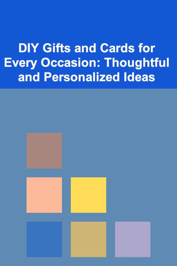 DIY Gifts and Cards for Every Occasion: Thoughtful and Personalized Ideas