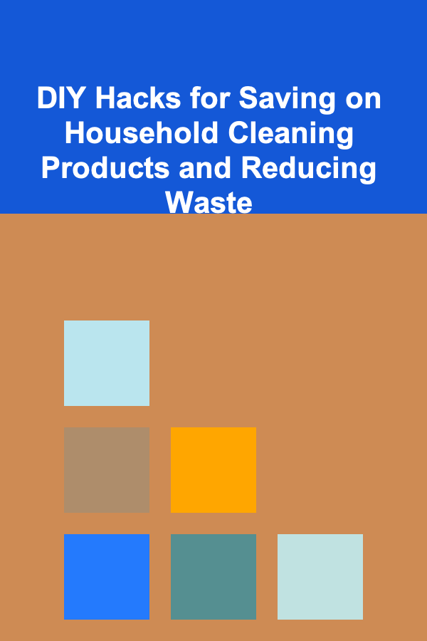 DIY Hacks for Saving on Household Cleaning Products and Reducing Waste