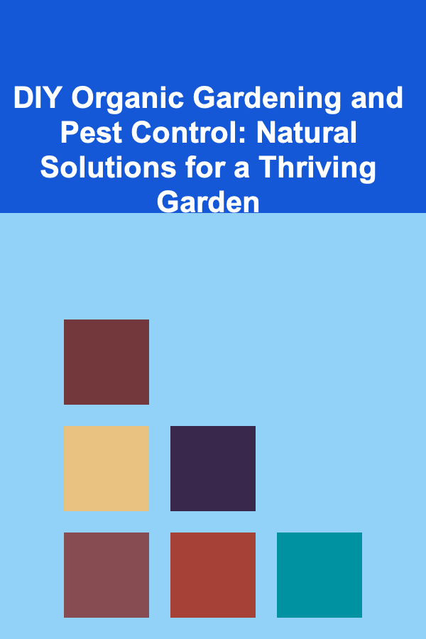 DIY Organic Gardening and Pest Control: Natural Solutions for a Thriving Garden