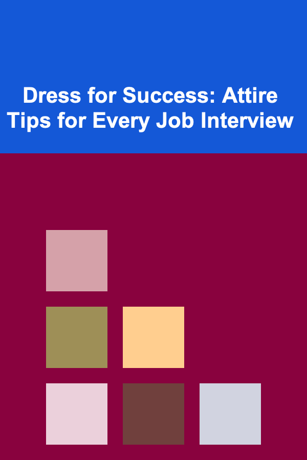 Dress for Success: Attire Tips for Every Job Interview