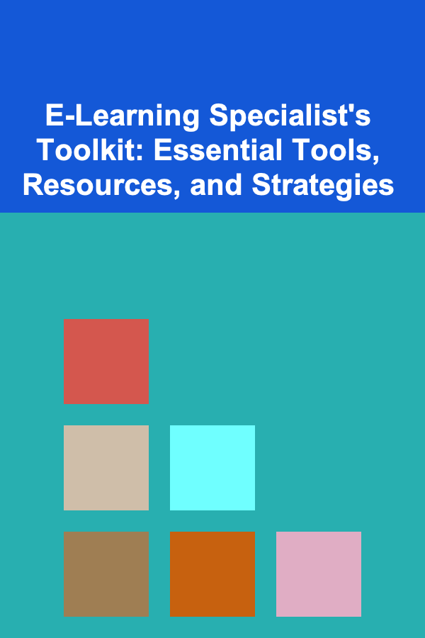 E-Learning Specialist's Toolkit: Essential Tools, Resources, and Strategies