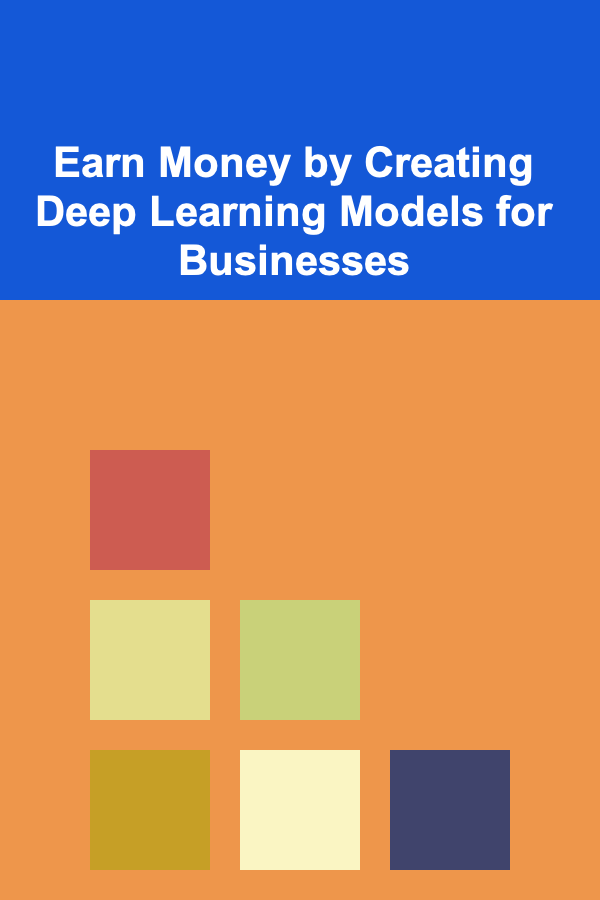 Earn Money by Creating Deep Learning Models for Businesses