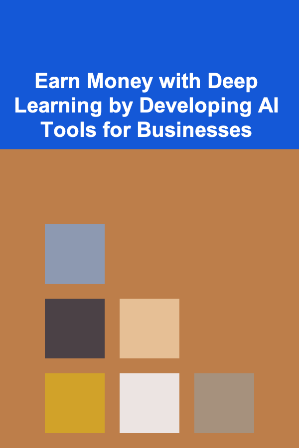 Earn Money with Deep Learning by Developing AI Tools for Businesses
