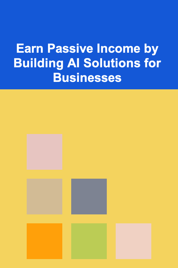 Earn Passive Income by Building AI Solutions for Businesses