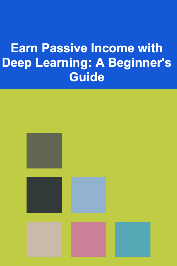Earn Passive Income with Deep Learning: A Beginner's Guide