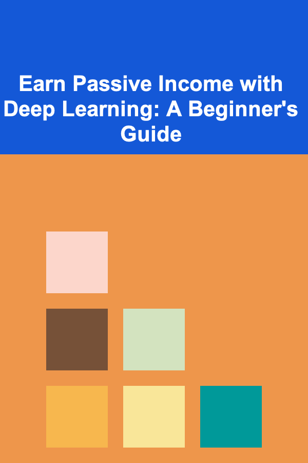 Earn Passive Income with Deep Learning: A Beginner's Guide