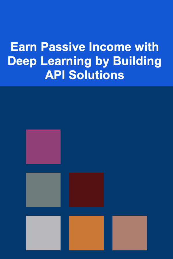 Earn Passive Income with Deep Learning by Building API Solutions