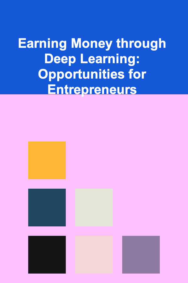 Earning Money through Deep Learning: Opportunities for Entrepreneurs