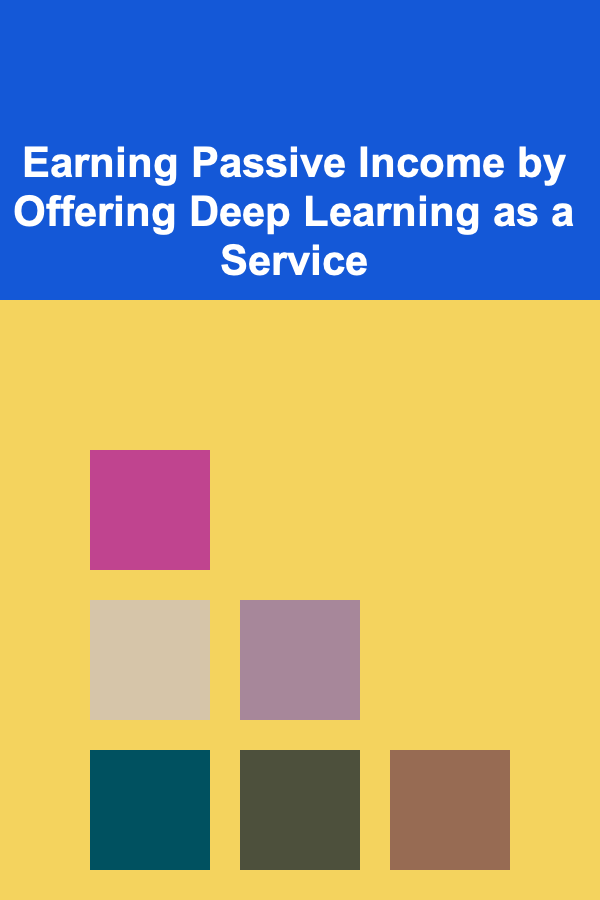 Earning Passive Income by Offering Deep Learning as a Service