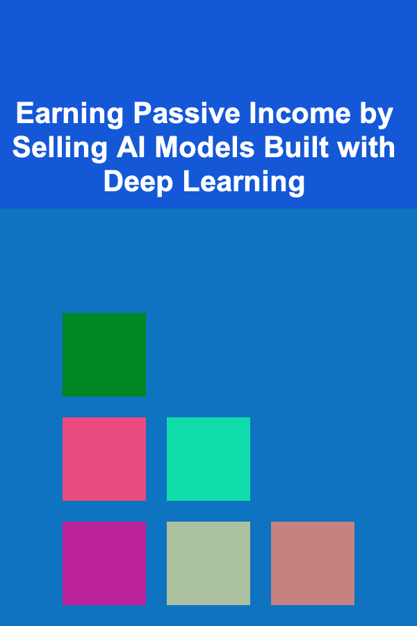 Earning Passive Income by Selling AI Models Built with Deep Learning