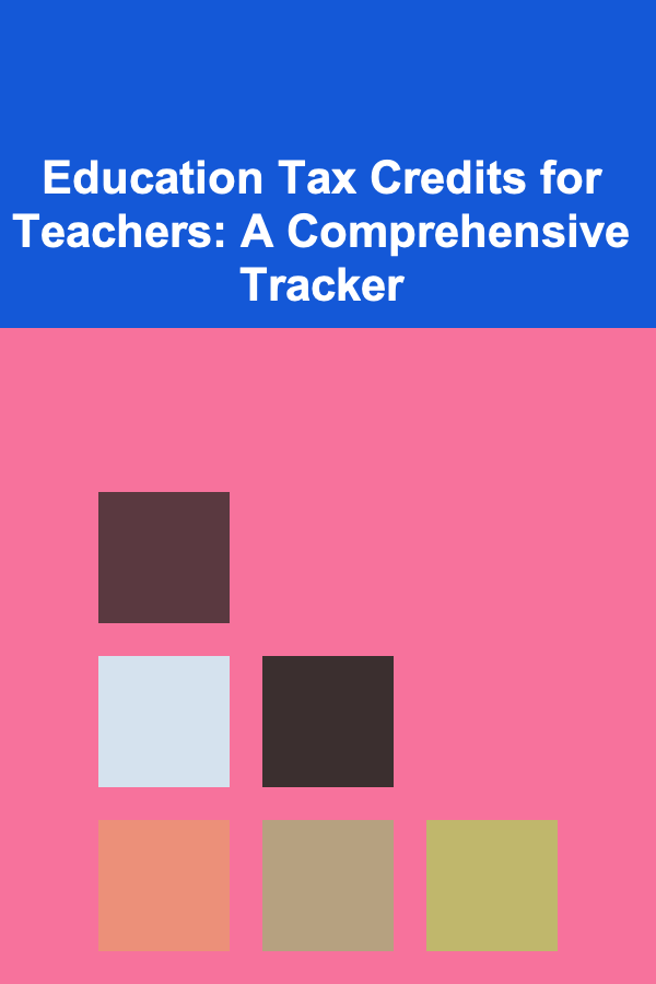 Education Tax Credits for Teachers: A Comprehensive Tracker