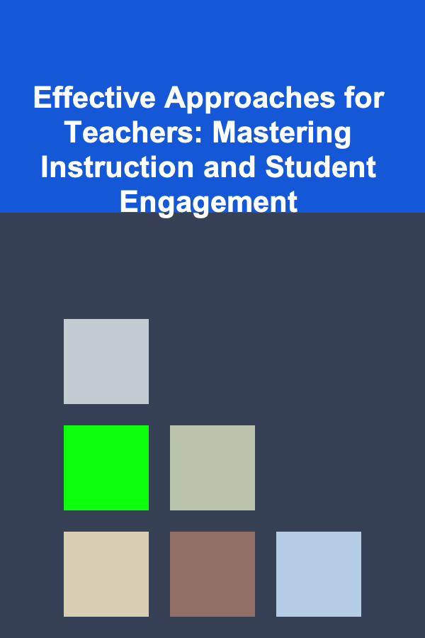 Effective Approaches for Teachers: Mastering Instruction and Student Engagement