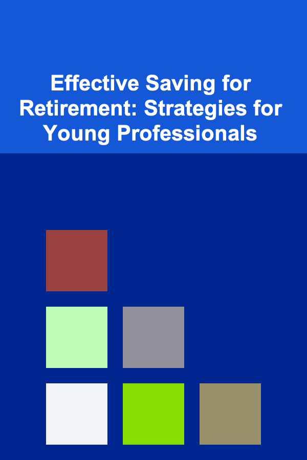 Effective Saving for Retirement: Strategies for Young Professionals