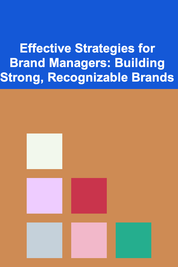 Effective Strategies for Brand Managers: Building Strong, Recognizable Brands
