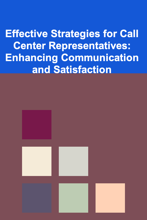 Effective Strategies for Call Center Representatives: Enhancing Communication and Satisfaction
