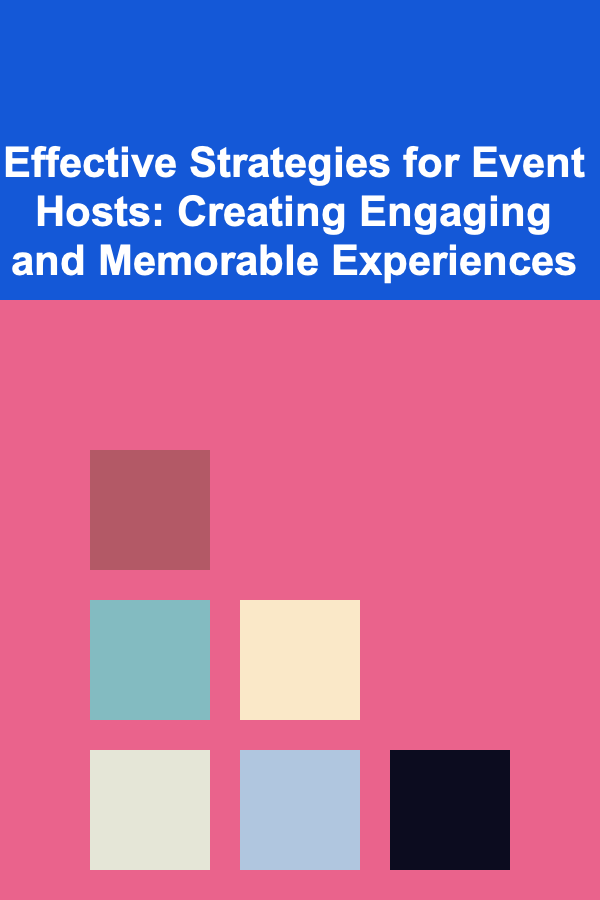 Effective Strategies for Event Hosts: Creating Engaging and Memorable Experiences