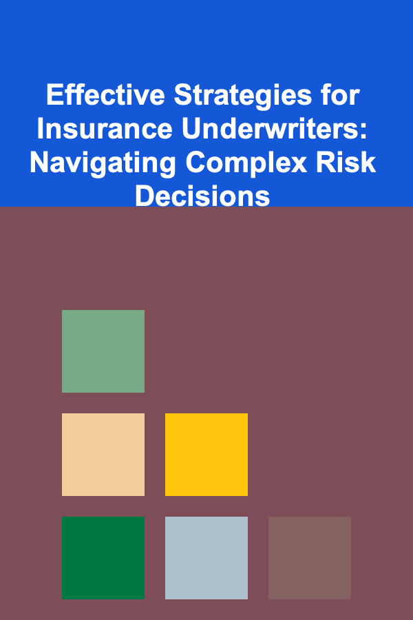 Effective Strategies for Insurance Underwriters: Navigating Complex Risk Decisions