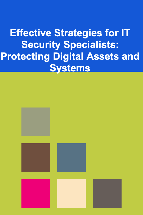 Effective Strategies for IT Security Specialists: Protecting Digital Assets and Systems