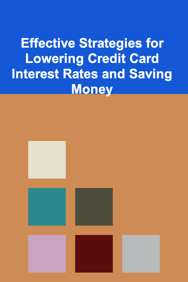 Effective Strategies for Lowering Credit Card Interest Rates and Saving Money