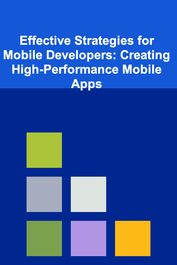 Effective Strategies for Mobile Developers: Creating High-Performance Mobile Apps