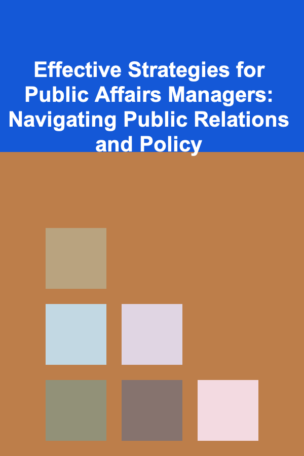 Effective Strategies for Public Affairs Managers: Navigating Public Relations and Policy