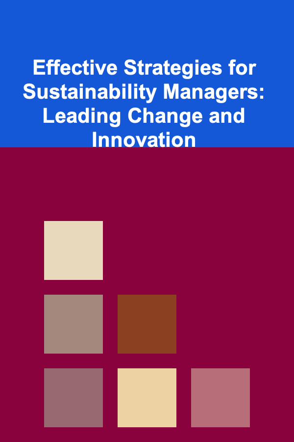 Effective Strategies for Sustainability Managers: Leading Change and Innovation