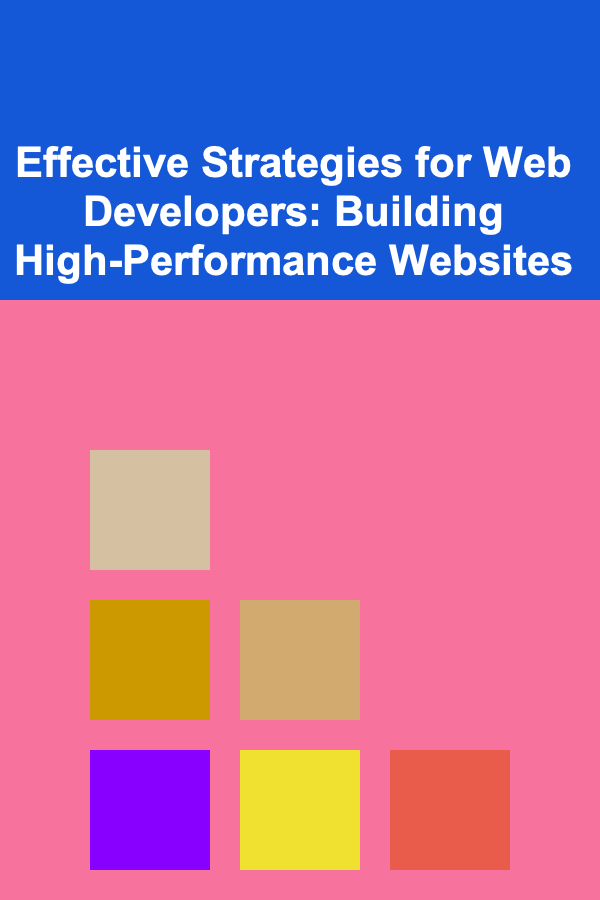 Effective Strategies for Web Developers: Building High-Performance Websites