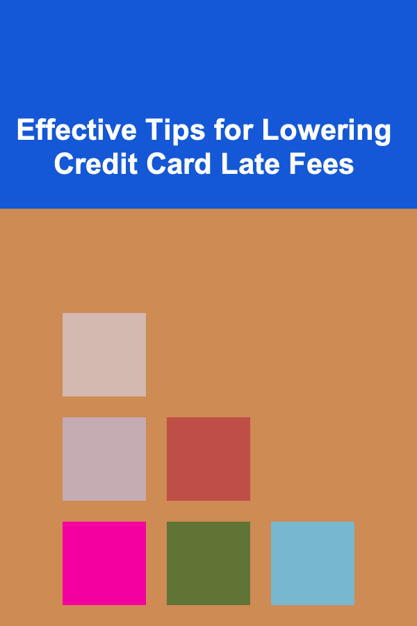 Effective Tips for Lowering Credit Card Late Fees