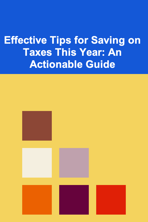 Effective Tips for Saving on Taxes This Year: An Actionable Guide