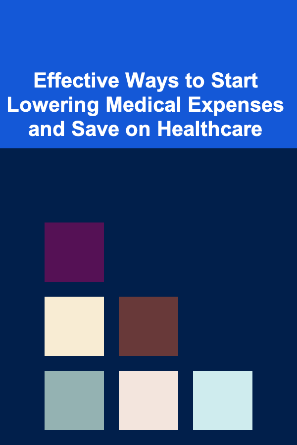 Effective Ways to Start Lowering Medical Expenses and Save on Healthcare