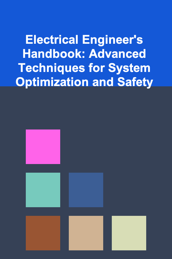 Electrical Engineer's Handbook: Advanced Techniques for System Optimization and Safety