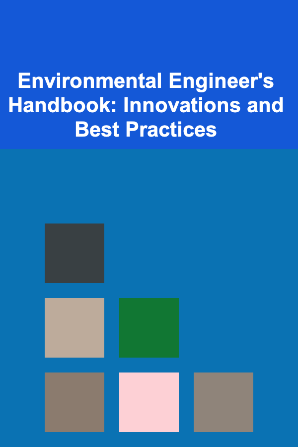 Environmental Engineer's Handbook: Innovations and Best Practices