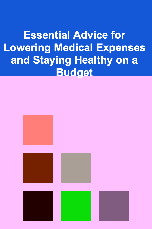 Essential Advice for Lowering Medical Expenses and Staying Healthy on a Budget
