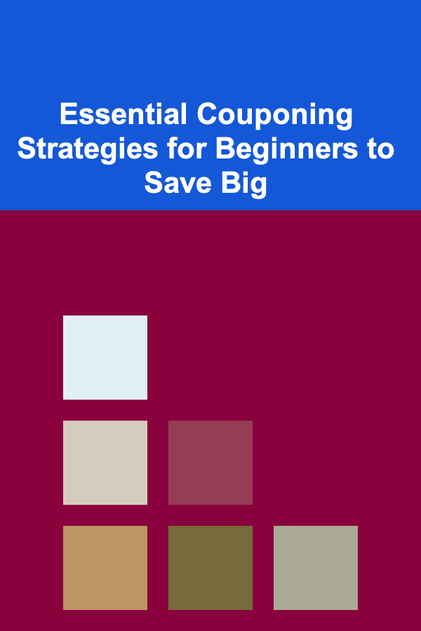 Essential Couponing Strategies for Beginners to Save Big