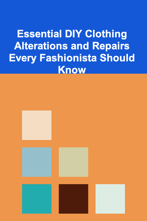 Essential DIY Clothing Alterations and Repairs Every Fashionista Should Know