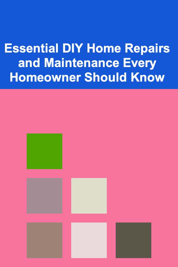Essential DIY Home Repairs and Maintenance Every Homeowner Should Know