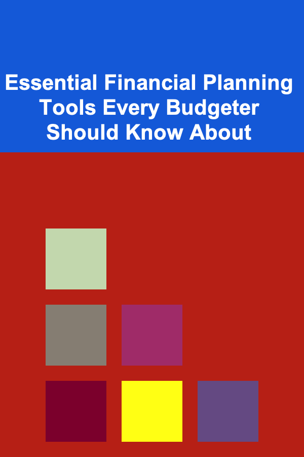 Essential Financial Planning Tools Every Budgeter Should Know About