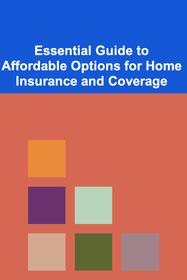 Essential Guide to Affordable Options for Home Insurance and Coverage