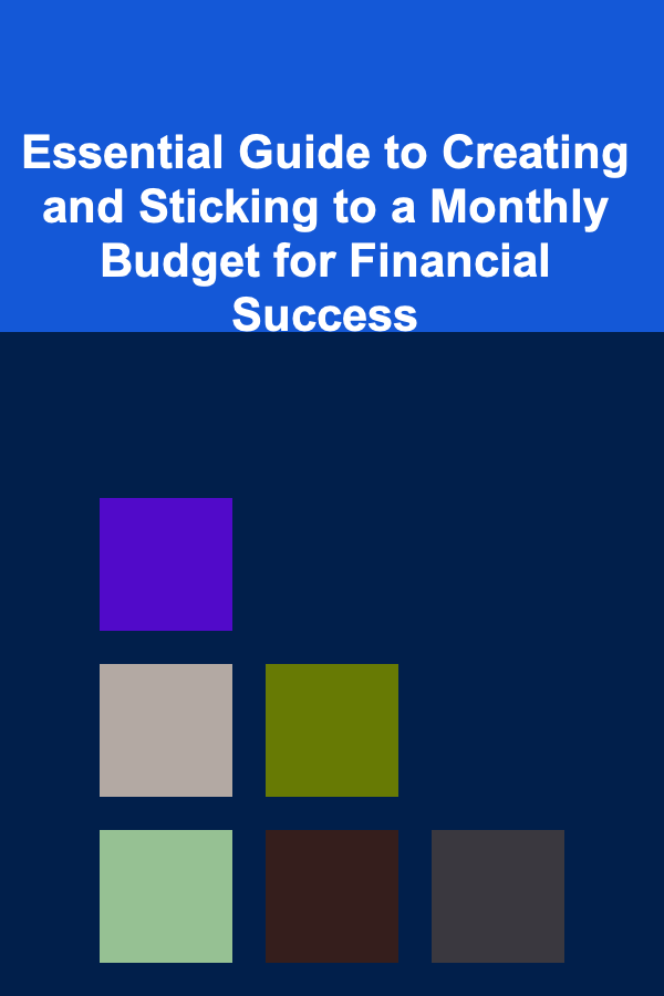 Essential Guide to Creating and Sticking to a Monthly Budget for Financial Success