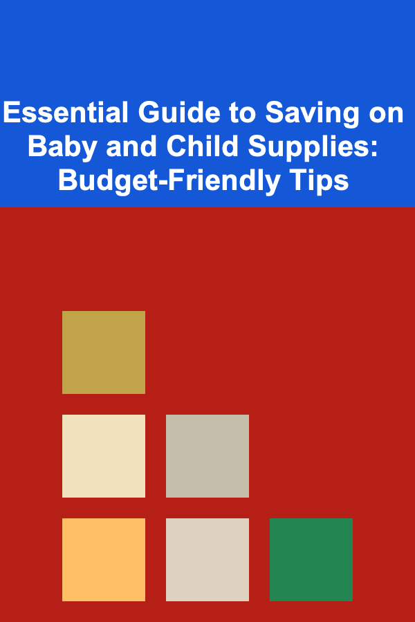Essential Guide to Saving on Baby and Child Supplies: Budget-Friendly Tips