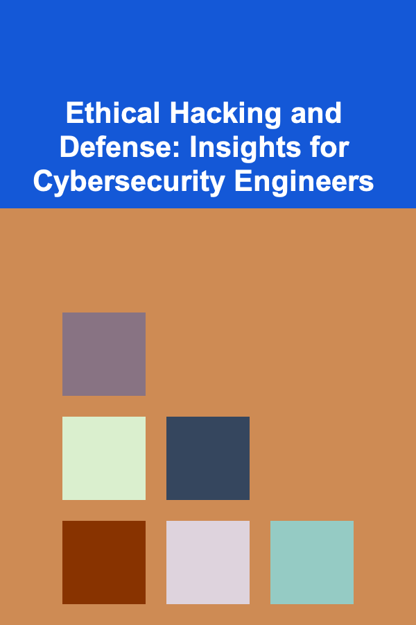 Ethical Hacking and Defense: Insights for Cybersecurity Engineers