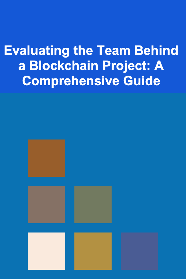 Evaluating the Team Behind a Blockchain Project: A Comprehensive Guide