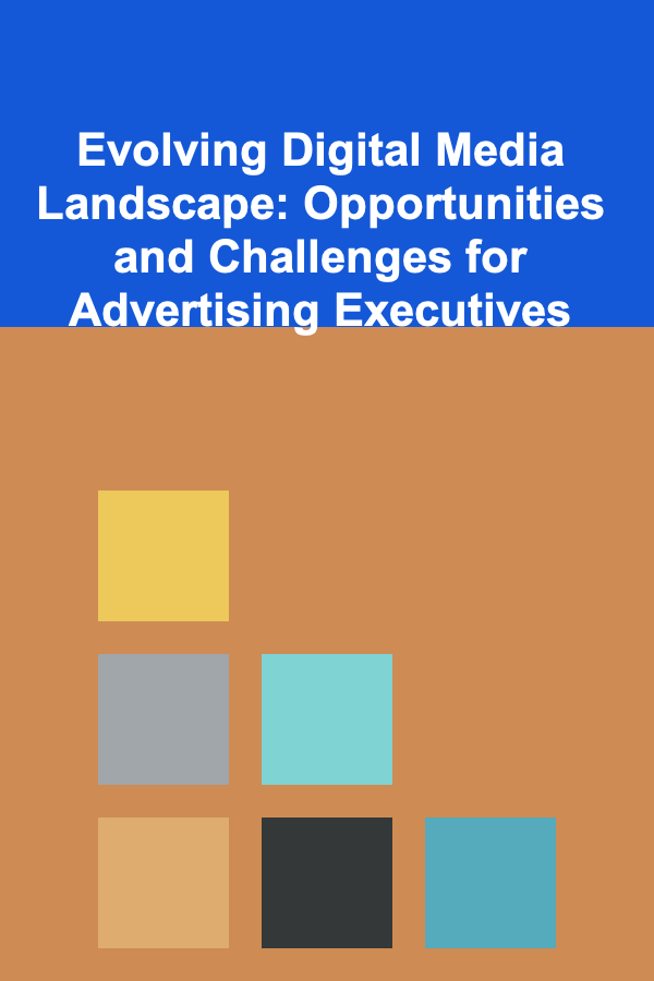 Evolving Digital Media Landscape: Opportunities and Challenges for Advertising Executives