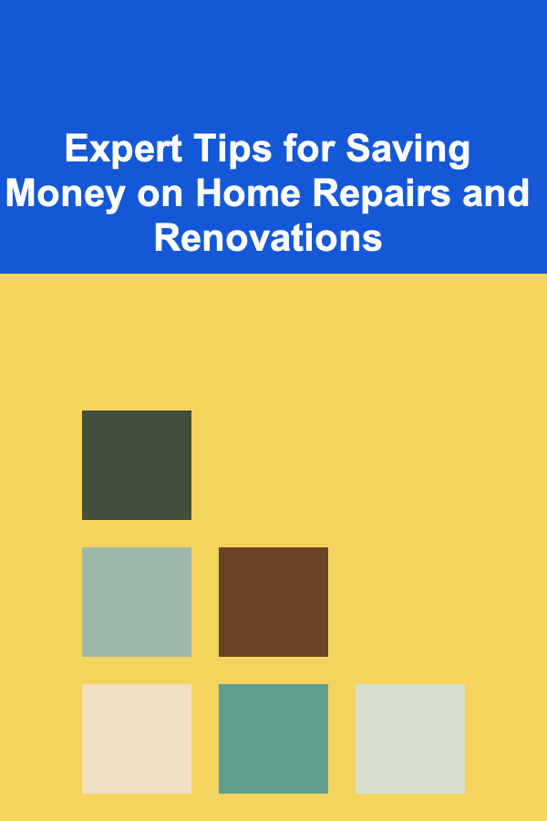 Expert Tips for Saving Money on Home Repairs and Renovations