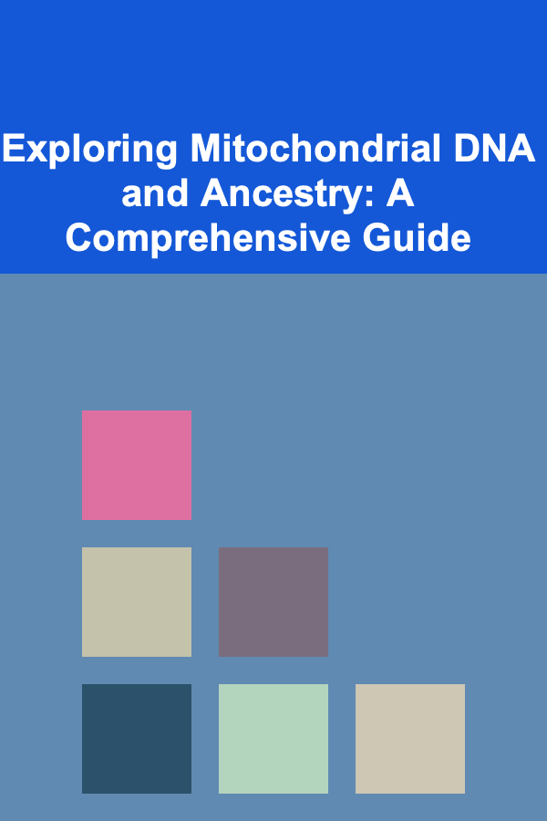 Exploring Mitochondrial DNA and Ancestry: A Comprehensive Guide