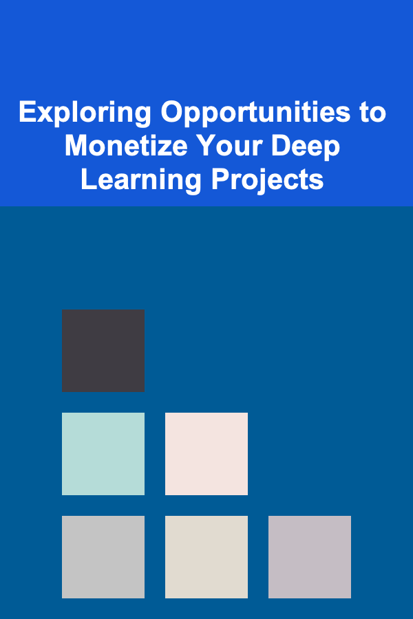 Exploring Opportunities to Monetize Your Deep Learning Projects