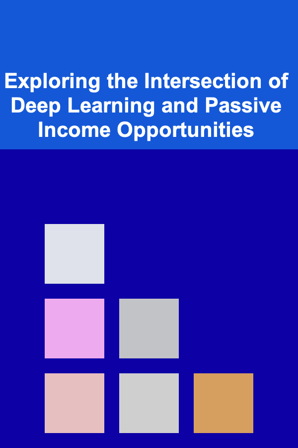Exploring the Intersection of Deep Learning and Passive Income Opportunities