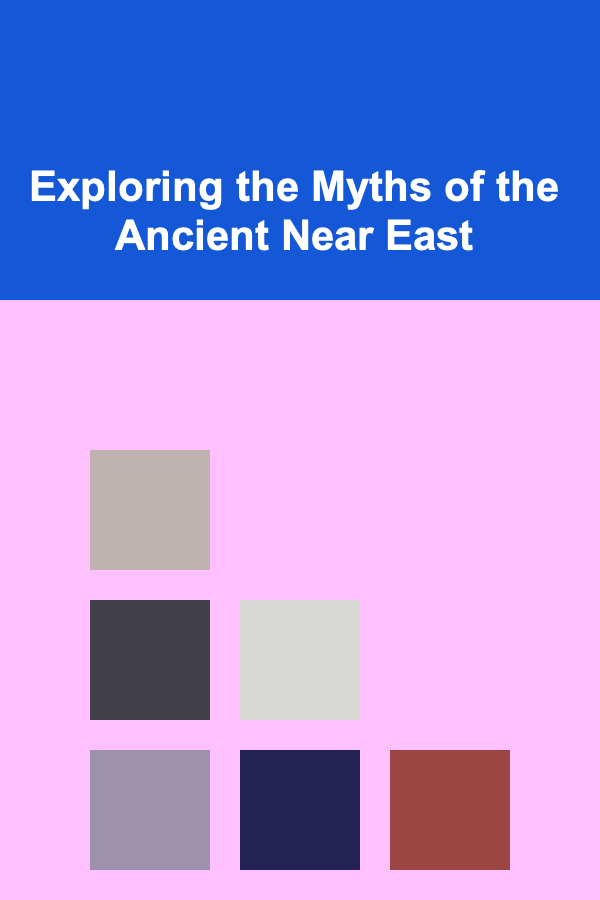 Exploring the Myths of the Ancient Near East